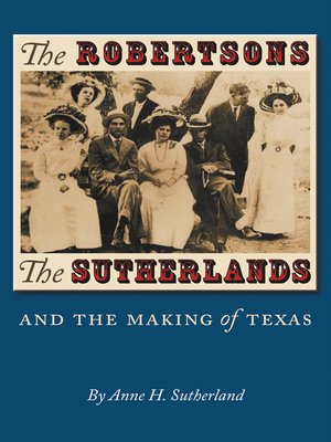 cover image of The Robertsons, the Sutherlands, and the Making of Texas